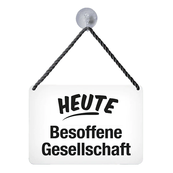 Hängeschild "Besoffene Gesellschaft"