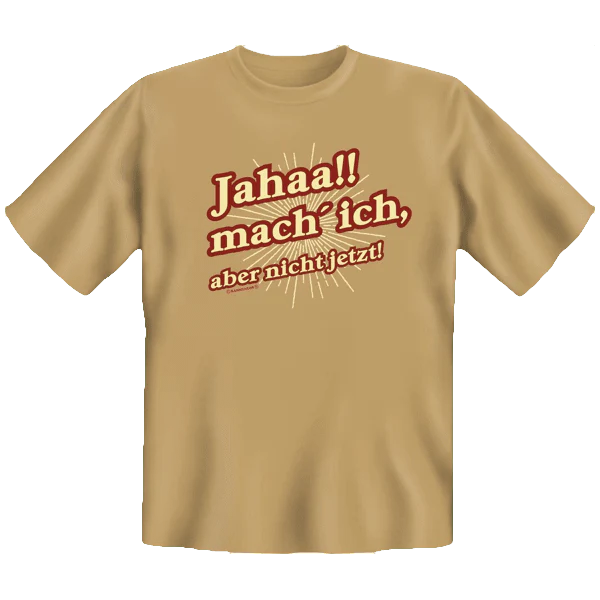 T-Shirt "Jahaa!! mach ich - aber nicht jetzt! "
